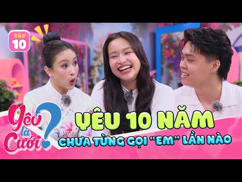 Yêu 10 năm, chưa từng gọi "anh – em", quyết định cưới vì tình đầu niềng răng | Yêu Là Cưới 2025 #10