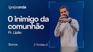 NÃO TRANSFORME A VERDADE EM UMA ARMA | Pr.Lipão | SOMOS