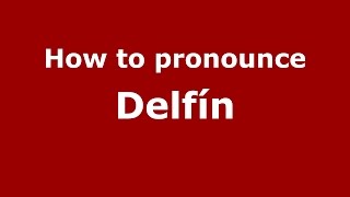 How to pronounce Delfín