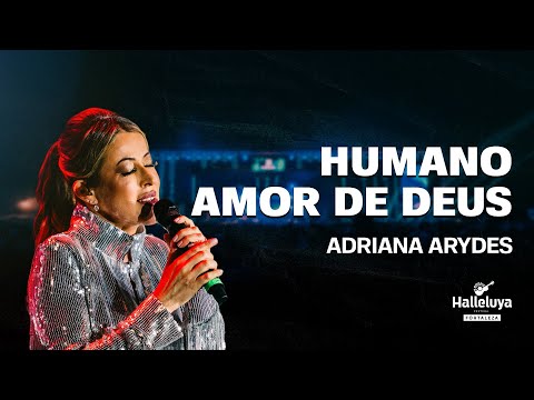Adriana Arydes - Humano Amor de Deus  | Halleluya 2023