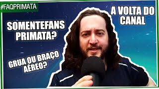 A Volta do Canal, A Grua e o SomenteFans Primata | FAQPrimata