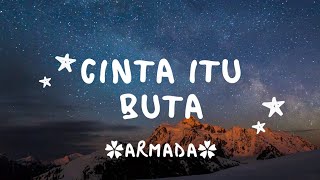 Download lagu Cinta itu buta(Salahkah bila aku mencintaimu dan berharap engkau kan jadi milikku)-ARMADA-lirik lagu mp3