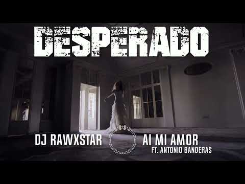 DESPERADO ft..Antonio Banderas (Ai Mi Amor)  by Dj Rawxstar