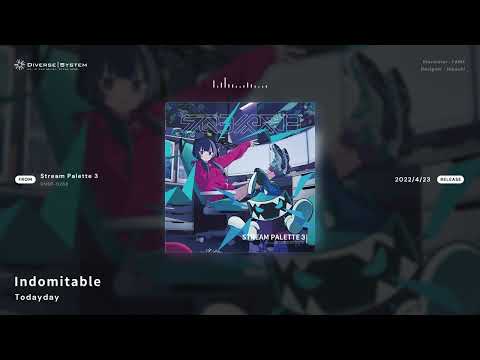 [Official] Indomitable / Todayday [Stream Palette 3]
