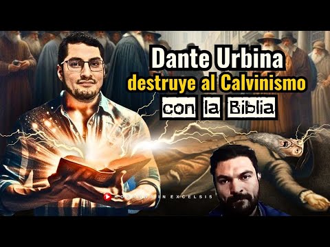 Dante Urbina destruye al Calvinismo con la Biblia