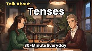 How to Talk About Tenses in English | 30-Minute English Conversation | 1000+ Active Words