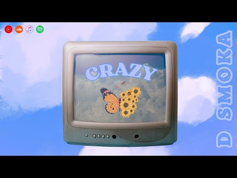 D SMOKA ⌁ CRAZY  :):  (Lyrics)