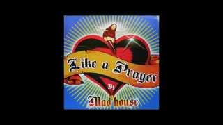 Mad house – Like A Prayer (Main mix) 2002