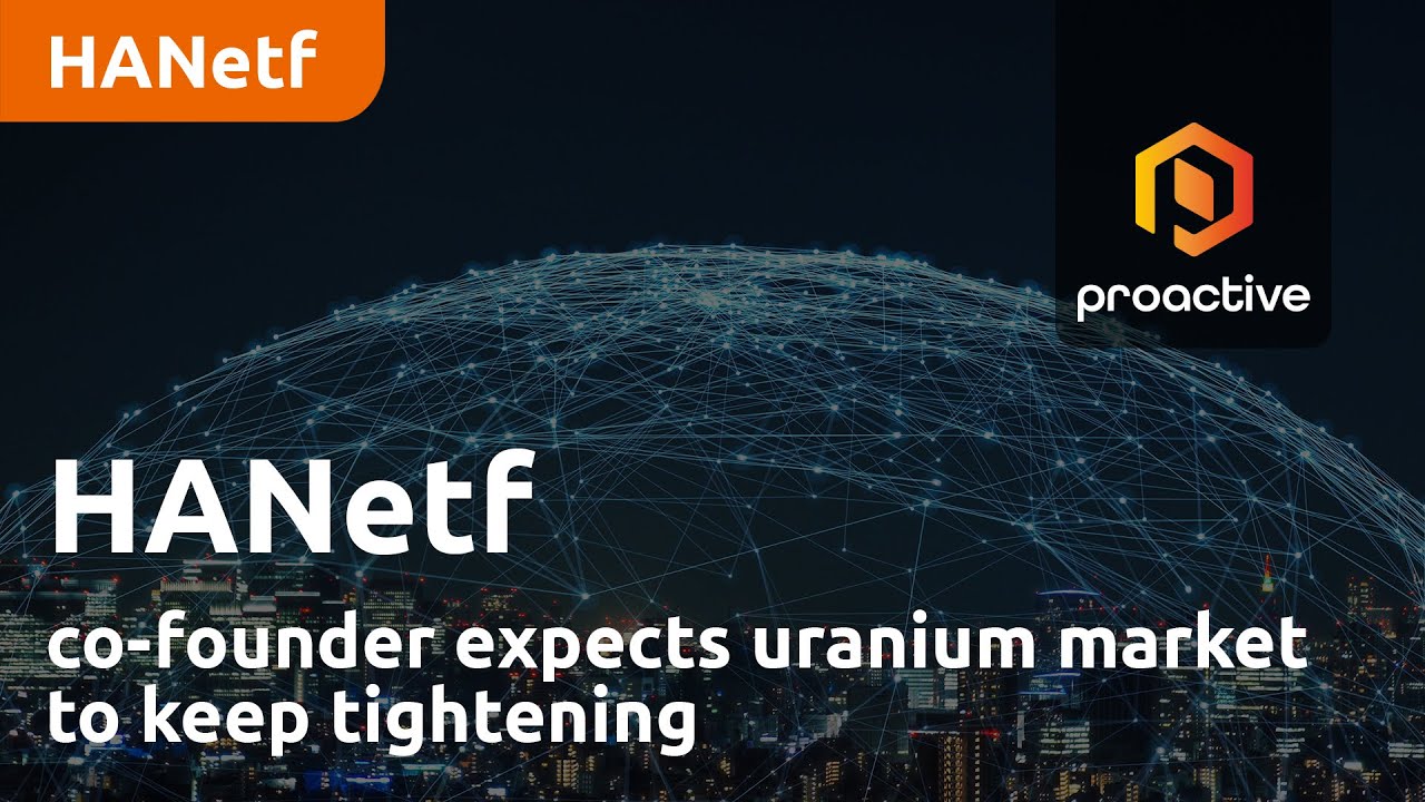 HANetf co-founder expects uranium market to keep tightening