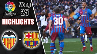 HIGHLIGHTS VALENCIA - BARCELONA: AUBAMEYANG MỞ MÀN BỮA TIỆC TẤN CÔNG HỦY DIỆT BẦY RƠI