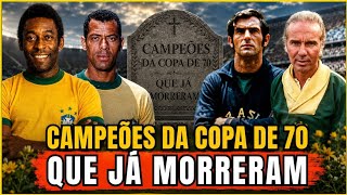 TRISTE FIM dos CAMPEÕES da COPA de 1970 que já FALECERAM |COMO ESTÃO OS JOGADORES QUE ESTÃO VIVOS?