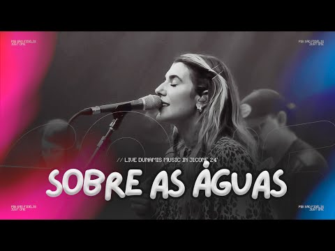 SOBRE AS ÁGUAS | Dunamis Music (Ao Vivo - J1CONF 24')