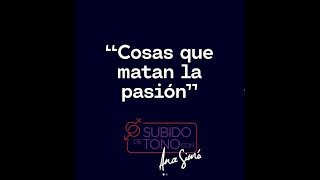 Subido de tono – Capítulo 12 : “Las cosas que matan la pasión”
