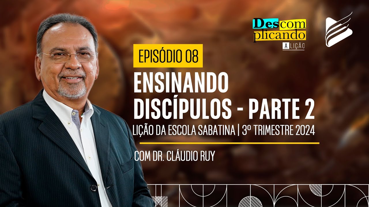 Classe dos Professores | Ensinando discípulos - Parte 2 #8 | Descomplicando a Lição