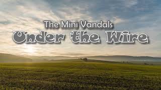 The Mini Vandals - Under the Wire