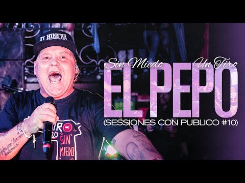 EL PEPO - SESSIONES CON PUBLICO #10 (SIN MIEDO : 1 "TIRO")