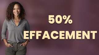What Does 50% Cervical Effacement Mean in Labor