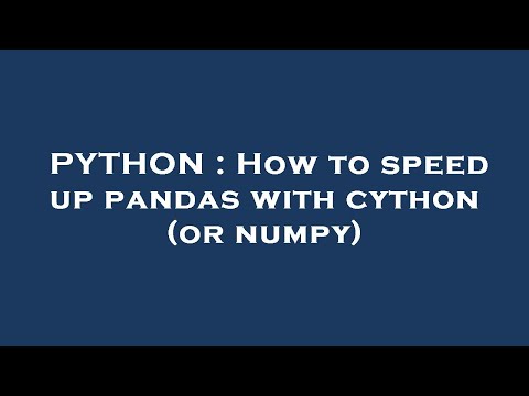 PYTHON : How to speed up pandas with cython (or numpy)