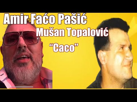 Amir Faćo Pašić O Mušan Topalović “Caco”