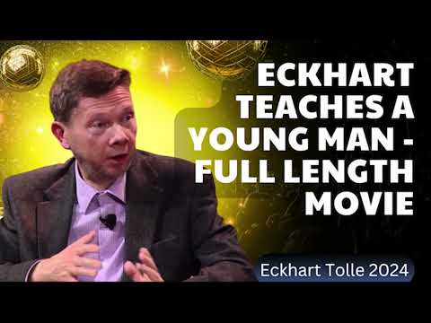 Eckhart Teaches a Young Man - Full Length Movie - Eckhart Tolle 2024