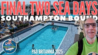 FINAL Two SEA Days: Southampton Bound | P&O Britannia