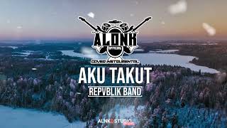 Download lagu AKU TAKUT - Repvblik (Cover Instrumental) by ALONK mp3 Download lagu AKU TAKUT - Repvblik (Cover Instrumental) by ALONK mp3