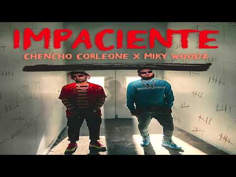 Chencho Corleone Ft. Miky Woodz - Impaciente