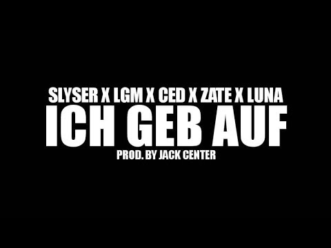 SLYSER x LGM x CED x ZATE x LUNA - ICH GEB AUF (PROD. BY JACK CENTER)