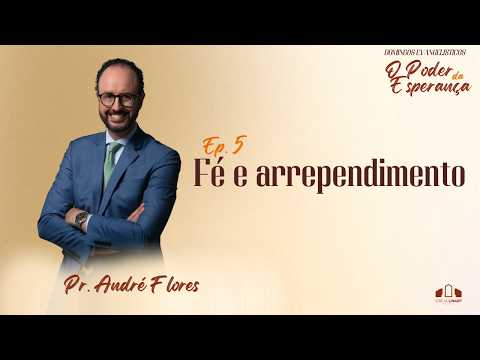 EP.5 - FÉ E ARREPENDIMENTO | DOMINGOS EVANGELISTICOS | Pr. André Flores