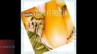 Trak D. ft. Problem - I Know Better [New 2016]