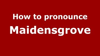 How to pronounce Maidensgrove