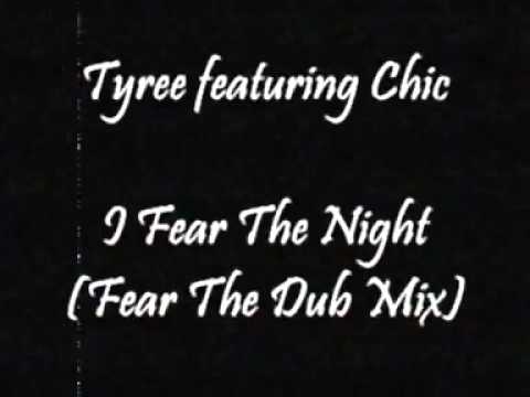 Tyree featuring Chic - I Fear The Night (Fear The Dub Mix)