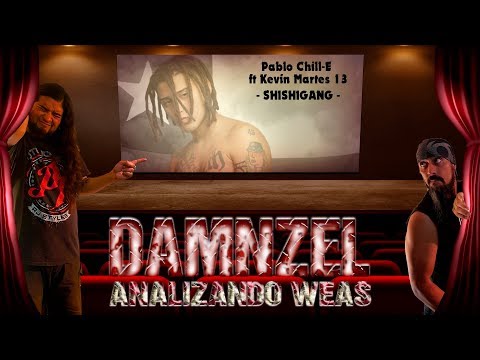 DAMNZEL Analizando Weas / Pablo Chill-E ft Kevin Martes 13 - SHISHIGANG
