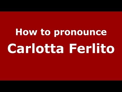 How to pronounce Carlotta Ferlito (Italian/Italy)  - PronounceNames.com