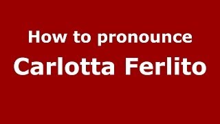 How to pronounce Carlotta Ferlito