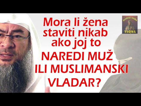 MORA LI ŽENA STAVITI NIKAB AKO TO JOJ TO NAREDI MUŽ ILI MUSLIMANSKI VLADAR?