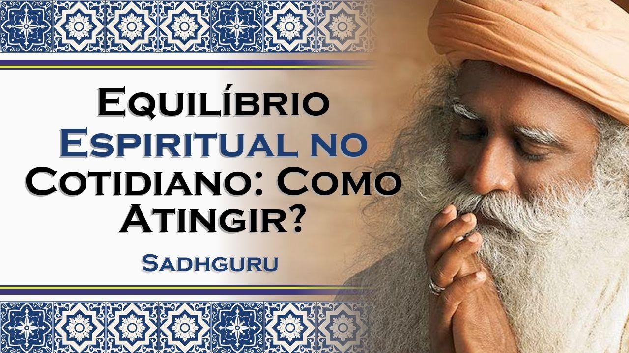 Atingindo o Equilíbrio Espiritual no Cotidiano , SADHGURU DUBLADO