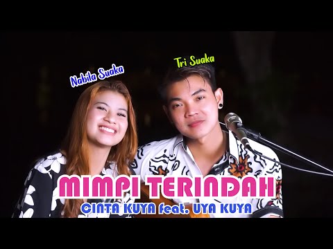 MIMPI TERINDAH - CINTA KUYA feat. UYA KUYA (LIRIK) COVER BY NABILA MAHARANI FT TRI SUAKA
