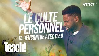 Le culte personnel : ta rencontre avec Dieu - Teach! - Athoms Mbuma