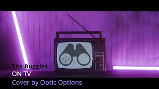 The Buggles - ON TV (Cover by Optic Options)