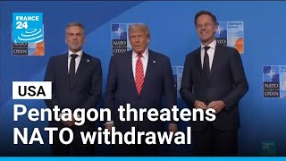 US threatens withdrawal from NATO if Europe doesn't take defense lead by 2027 • FRANCE 24 English