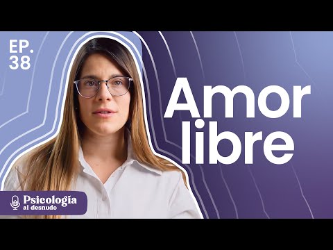 Amor libre: relaciones más allá de la mononorma | Psicología al Desnudo | T3 E38