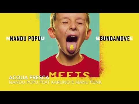 01   ACQUA FRESCA - NANDU POPU feat KARLINO e MANU FUNK - NANDU POPU MEETS BUNDAMOVE