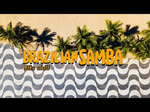 It's Samba! | 80s Chill & Nostalgic Brazilian samba