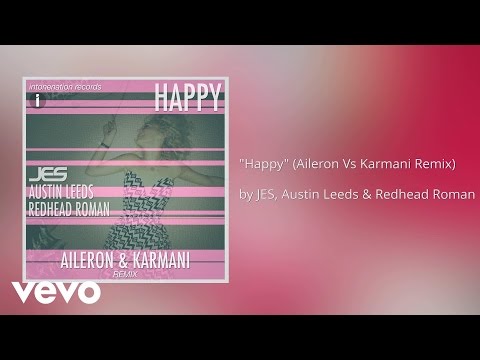 JES, Austin Leeds, Redhead Roman - Happy (Aileron Vs Karmani Remix) (AUDIO)