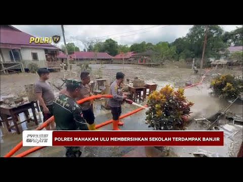 PRESISI UPDATE : POLRES MAHAKAM ULU BERSIHKAN SEKOLAH TERDAMPAK BANJIR 20/05/2024 08.00