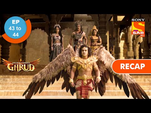 Dharm Yoddha Garud - Ep 43 & Ep 44 - RECAP - धर्म योद्धा गरुड़