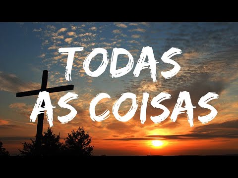 Fernandinho / Todas As Coisas (lyrics/letra video)