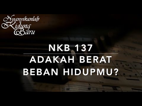 NKB 137 Adakah Berat Beban Hidupmu? (Tell It to Jesus) - Nyanyikanlah Kidung Baru