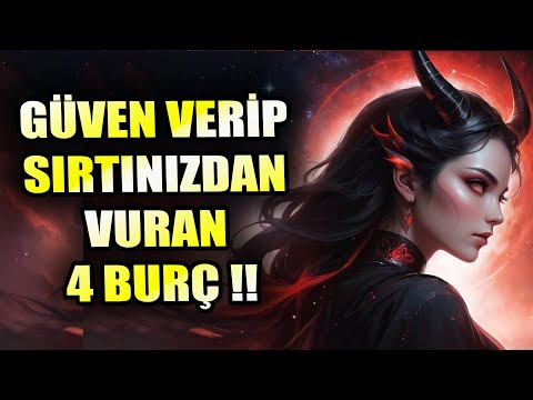 Önce Güven Verip Sonra Sırtınızdan Vuran 4 Burç
